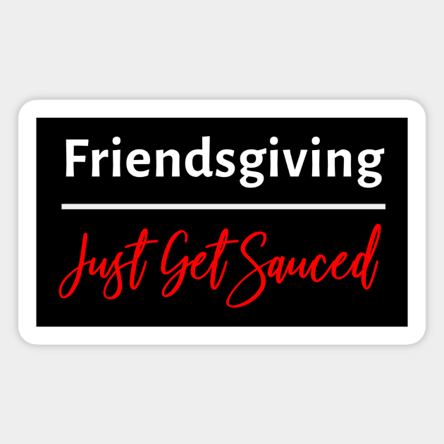 Friendsgiving Just Get Sauced Magnet by spiffy_design